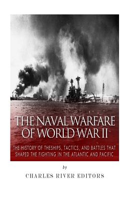 Coperta cărții 'The Naval Warfare of World War II: The History of the Ships, Tactics, and Battles that Shaped the Fighting in the'