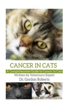 Poza produsului Cancer in Cats: A Comprehensive Guide to Cancer in Cats - Gordon Roberts Bvsc Mrcvs