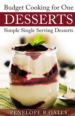 Coperta cărții 'Budget Cooking for One Desserts: Simple Single Serving Desserts - Penelope R. Oates'