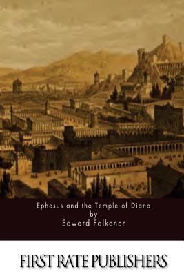 Ephesus and the Temple of Diana - Edward Falkener