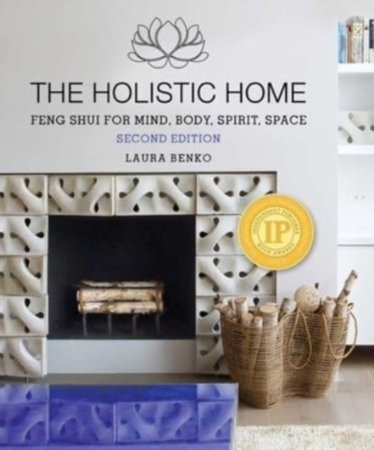 The Holistic Home: Feng Shui for Mind, Body, Spirit, Space - Laura Benko