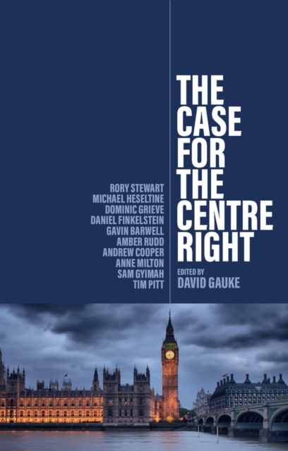 The Case for the Centre Right - David Gauke