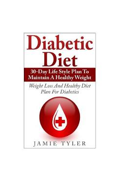 Coperta cărții 'Diabetic Diet: 30-Day Lifestyle Plan To Maintain A Healthy Weight: Weight Loss and Healthy Diet Plan For Diabetics -'