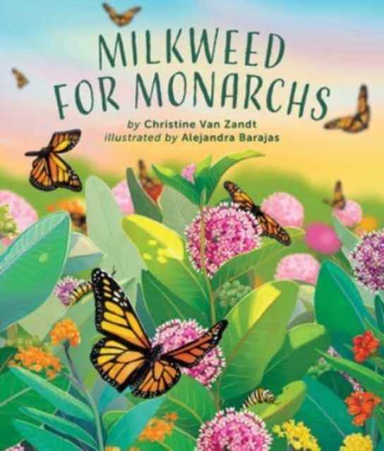 Milkweed for Monarchs - Christine Van Zandt