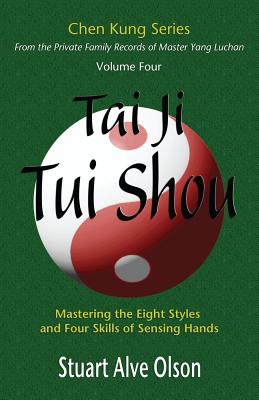 Tai Ji Tui Shou: Mastering the Eight Styles and Four Skills of Sensing Hands - Chen Kung