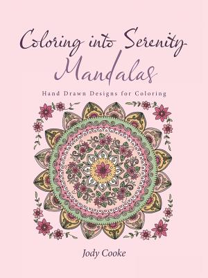 Coloring into Serenity Mandalas: Hand Drawn Designs for Coloring - Jody Cooke