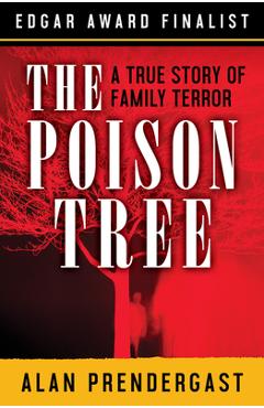 Coperta cărții 'The Poison Tree: A True Story of Family Terror - Alan Prendergast'
