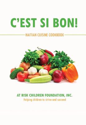 C'est Si Bon!: Haitian Cuisine Cookbook - Inc At Risk Children Foundation