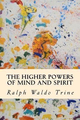 The Higher Powers of Mind and Spirit - Ralph Waldo Trine