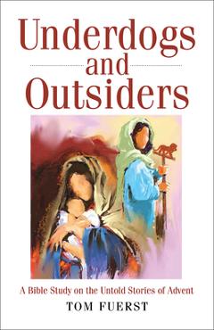 Coperta cărții 'Underdogs and Outsiders: A Bible Study on the Untold Stories of Advent - Tom Fuerst'
