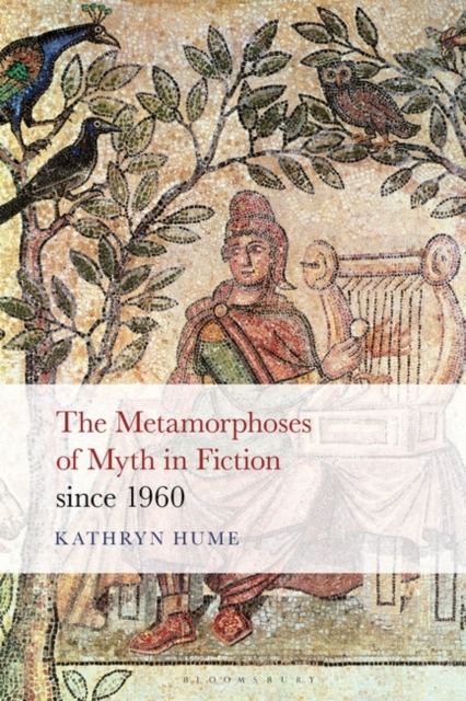 The Metamorphoses of Myth in Fiction since 1960 - Kathryn Hume