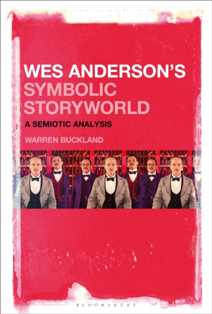 Wes Anderson's Symbolic Storyworld: A Semiotic Analysis - Warren Buckland