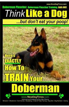 Coperta cărții 'Doberman Pinscher, Doberman Pinscher Training AAA AKC: Think Like a Dog, but Don't Eat Your Poop! Doberman Pinscher'