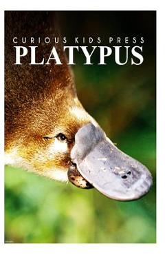 Coperta cărții 'Platypus - Curious Kids Press: Kids book about animals and wildlife, Children's books 4-6 - Curious Kids Press'