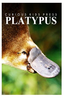 Coperta cărții 'Platypus - Curious Kids Press: Kids book about animals and wildlife, Children's books 4-6 - Curious Kids Press'