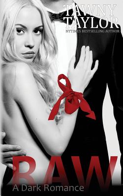 Raw, A Dark Romance - Tawny Taylor