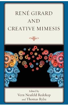 Poza produsului René Girard and Creative Mimesis - Vern Neufeld Redekop