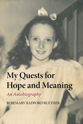 My Quests for Hope and Meaning - Rosemary Radford Ruether