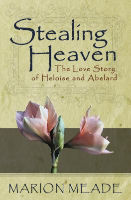 Stealing Heaven: The Love Story of Heloise and Abelard - Marion Meade