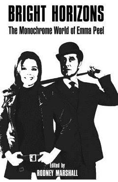 Coperta cărții 'Bright Horizons: The Monochrome World of Emma Peel - Richard Cogzell'