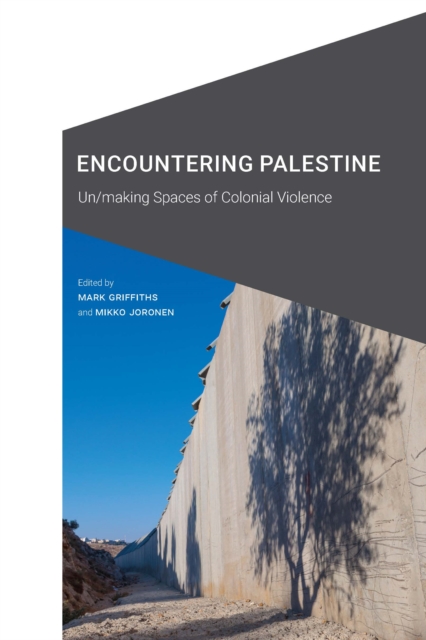 Encountering Palestine: Un/Making Spaces of Colonial Violence - Mark Griffiths