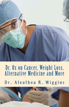 Dr. Oz on Cancer, Weight Loss, Alternative Medicine and More - Aleathea R. Wiggins