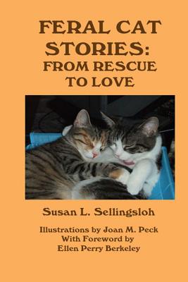 Feral Cat Stories: From Rescue to Love - Susan L. Sellingsloh