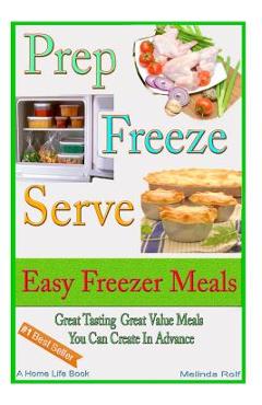 Coperta cărții 'Prep Freeze Serve: Easy Freezer Meals: Great Tasting, Great Value Meals You Can Create in Advance - Melinda Rolf'