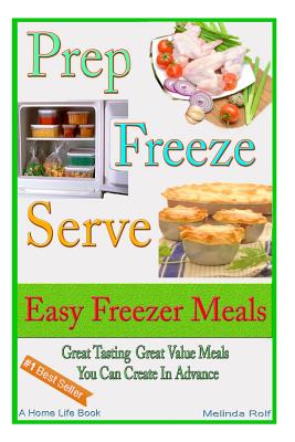 Coperta cărții 'Prep Freeze Serve: Easy Freezer Meals: Great Tasting, Great Value Meals You Can Create in Advance - Melinda Rolf'