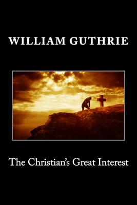 The Christian's Great Interest - William Guthrie