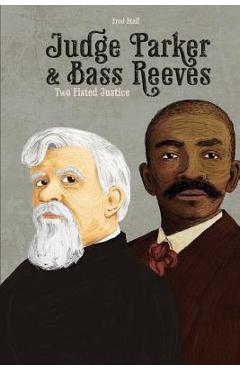 Coperta cărții 'Judge Parker and Bass Reeves: Two Fisted Justice - Fred Staff'