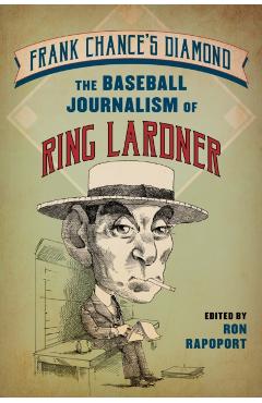 Coperta cărții 'Frank Chance's Diamond: The Baseball Journalism of Ring Lardner - Ron Rapoport'