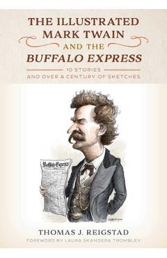 Coperta cărții 'The Illustrated Mark Twain and the Buffalo Express: 10 Stories and Over a Century of Sketches - Thomas Reigstad'