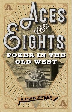 Poza produsului Aces and Eights: Poker in the Old West - Ralph Estes