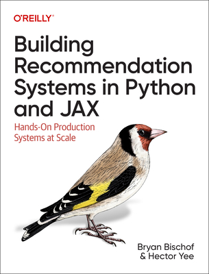 Building Recommendation Systems in Python and Jax: Hands-On Production Systems at Scale - Bryan Bischof