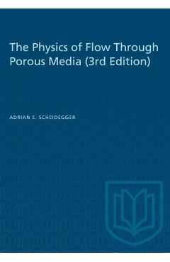 Coperta cărții 'The Physics of Flow Through Porous Media (3rd Edition) - Adrian E. Scheidegger'