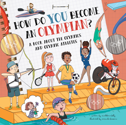 How Do You Become an Olympian?: A Book about the Olympics and Olympic Athletes - Madeleine Kelly
