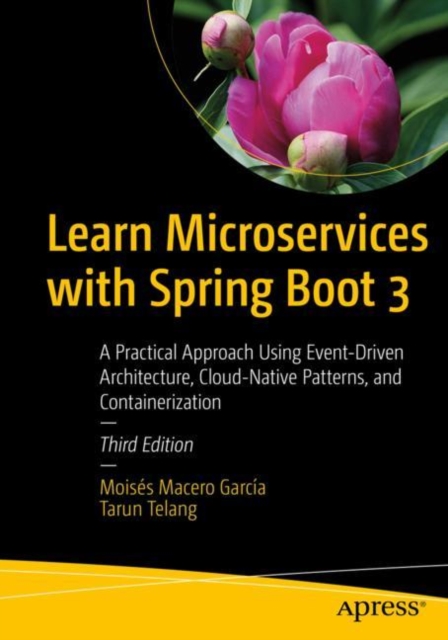 Learn Microservices with Spring Boot 3: A Practical Approach Using Event-Driven Architecture, Cloud-Native Patterns, and Containerization - Moiss Macero Garca