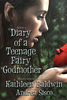 Diary Of A Teenage Fairy Godmother: A Contemporary Teen Fantasy Romance - Andrea Sisco
