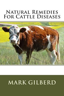 Natural Remedies For Cattle Diseases - Mark Gilberd