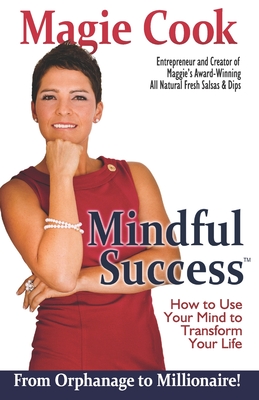 Mindful Success: How To Use Your Mind To Transform Your Life - Magie Cook