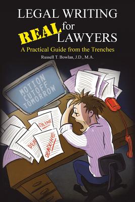 Legal Writing for Real Lawyers: A Practical Guide from the Trenches - J. D. M. A. Bowlan