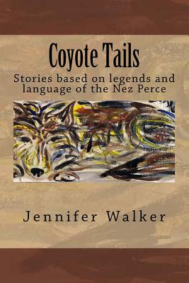 Coyote Tails: Legends of the Nez Perce People - John W. Walker