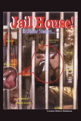 Jailhouse Bedtime Stories: An Exposé of American Jails: Stories, Regrets, Hopes, and Dreams of the Incarcerated in the U.S.A. - Carmen Delores Robinson