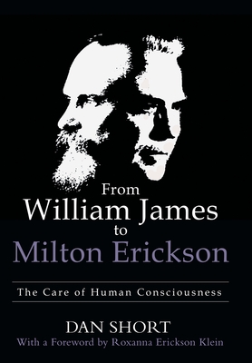 From William James to Milton Erickson: The Care of Human Consciousness - Dan Short