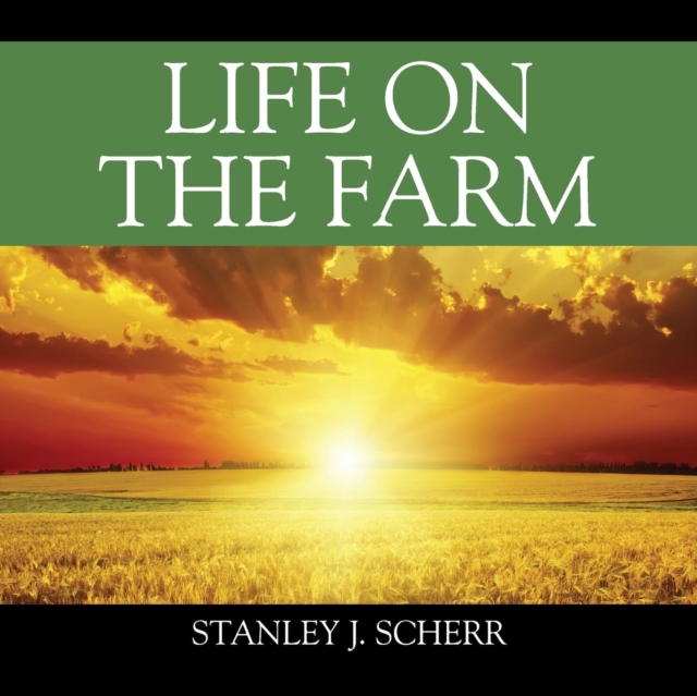 Life On The Farm - Stanley J. Scherr