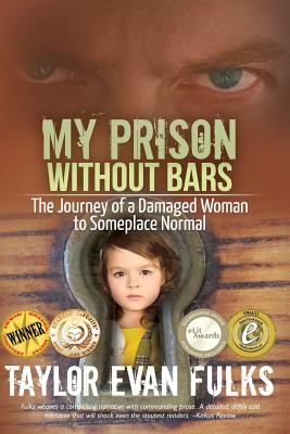 Coperta cărții 'My Prison Without Bars: The Journey of a Damaged Woman to Someplace Normal - Taylor Evan Fulks'