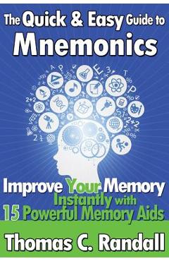 Coperta cărții 'The Quick and Easy Guide to Mnemonics: Improve Your Memory Instantly with 15 Powerful Memory Aids - Thomas C. Randall'