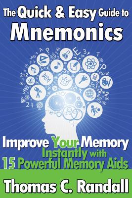 Coperta cărții 'The Quick and Easy Guide to Mnemonics: Improve Your Memory Instantly with 15 Powerful Memory Aids - Thomas C. Randall'