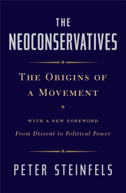 The Neoconservatives: The Origins of a Movement - Peter Steinfels